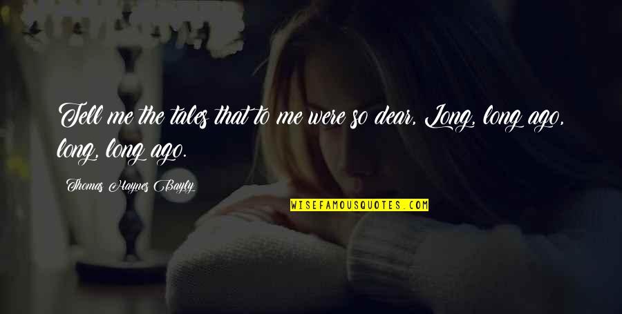 Don't Tell Me You Love Me When You Don't Quotes By Thomas Haynes Bayly: Tell me the tales that to me were