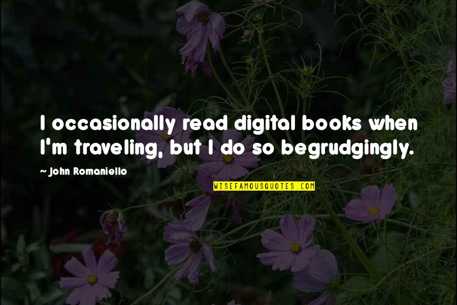 Don't Tell Me Your Problems Quotes By John Romaniello: I occasionally read digital books when I'm traveling,