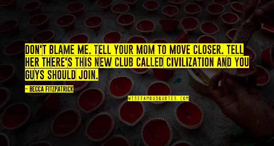 Don't Tell Mom Quotes By Becca Fitzpatrick: Don't blame me. Tell your mom to move
