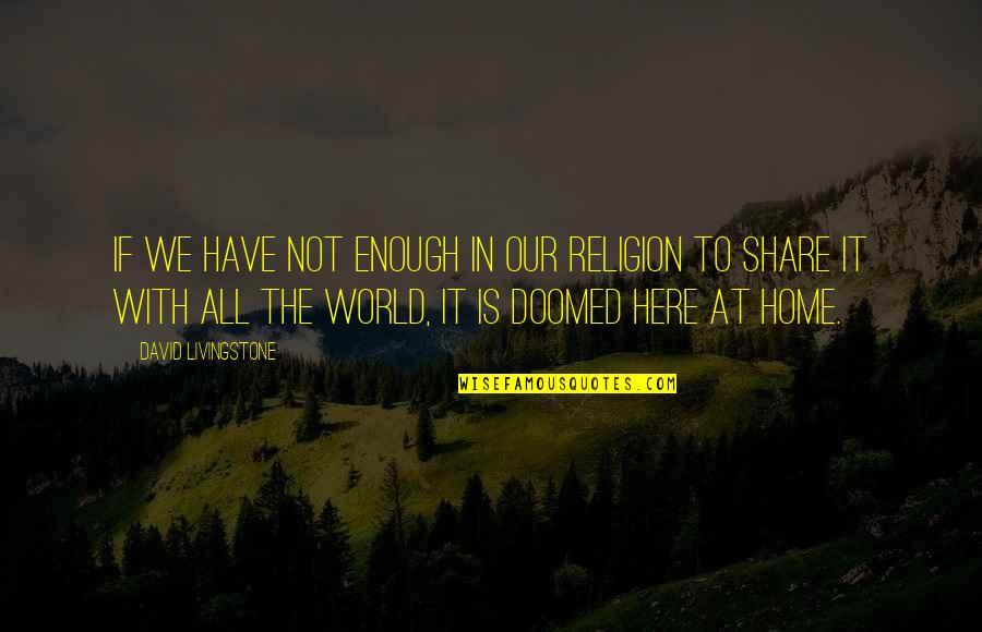 Don't Tell Nobody Quotes By David Livingstone: If we have not enough in our religion