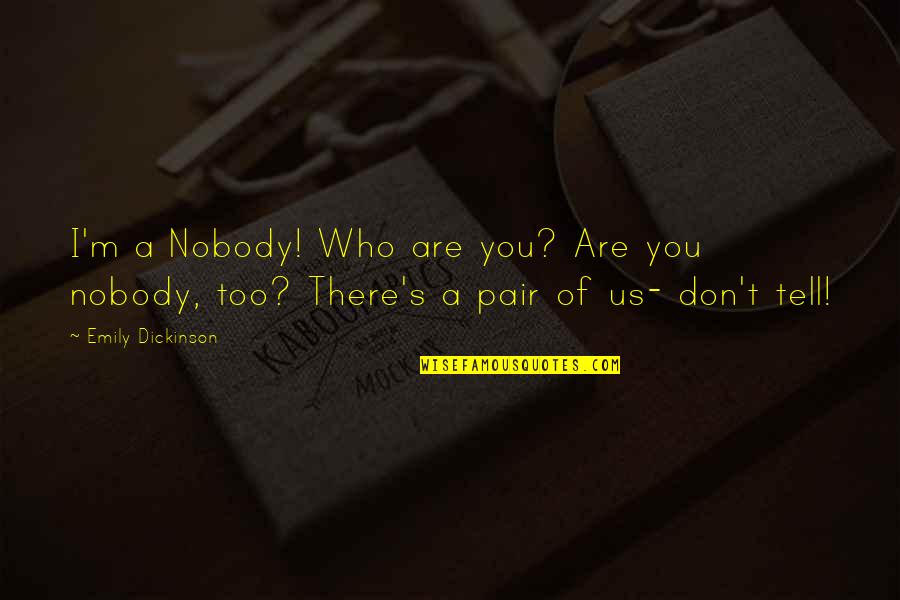 Don't Tell Nobody Quotes By Emily Dickinson: I'm a Nobody! Who are you? Are you