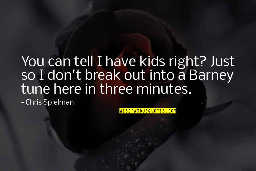 Don't Tell Quotes By Chris Spielman: You can tell I have kids right? Just