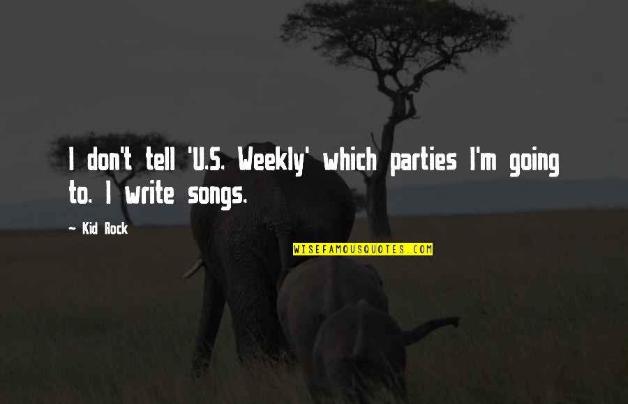 Don't Tell Quotes By Kid Rock: I don't tell 'U.S. Weekly' which parties I'm