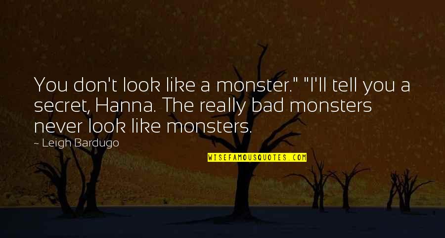 Don't Tell Quotes By Leigh Bardugo: You don't look like a monster." "I'll tell