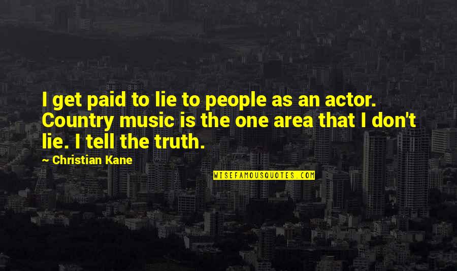 Don't Tell The Truth Quotes By Christian Kane: I get paid to lie to people as