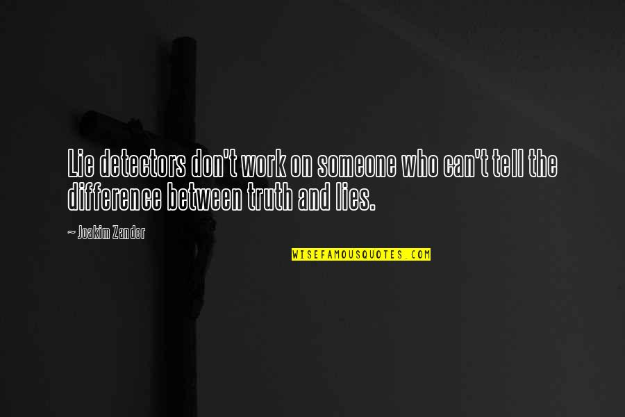 Don't Tell The Truth Quotes By Joakim Zander: Lie detectors don't work on someone who can't