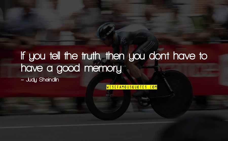 Don't Tell The Truth Quotes By Judy Sheindlin: If you tell the truth, then you don't