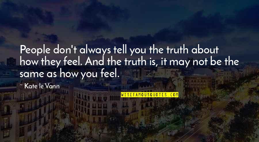 Don't Tell The Truth Quotes By Kate Le Vann: People don't always tell you the truth about