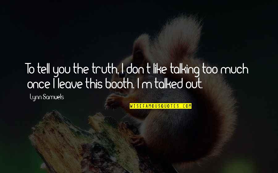 Don't Tell The Truth Quotes By Lynn Samuels: To tell you the truth, I don't like