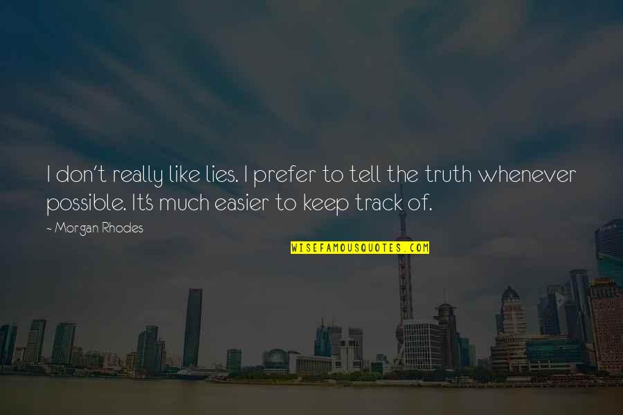 Don't Tell The Truth Quotes By Morgan Rhodes: I don't really like lies. I prefer to