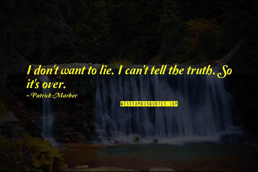 Don't Tell The Truth Quotes By Patrick Marber: I don't want to lie. I can't tell
