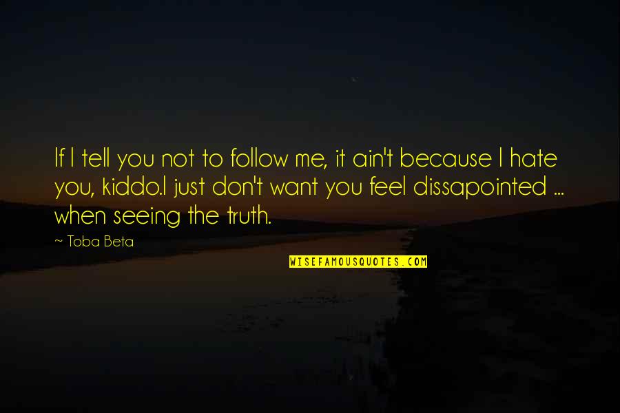 Don't Tell The Truth Quotes By Toba Beta: If I tell you not to follow me,