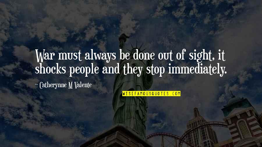 Don't Tell Your Business Quotes By Catherynne M Valente: War must always be done out of sight,