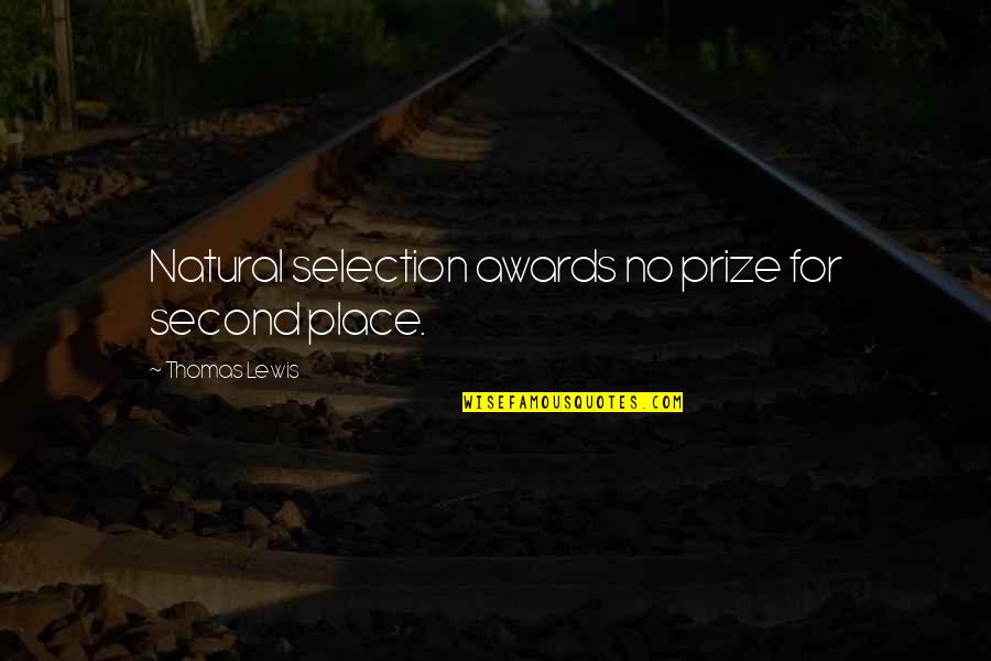 Don't Tell Your Business Quotes By Thomas Lewis: Natural selection awards no prize for second place.