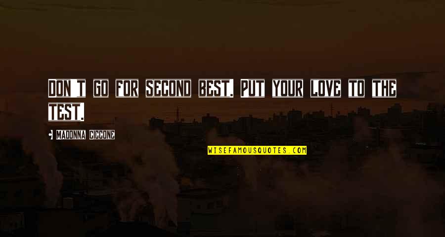 Don't Test My Love Quotes By Madonna Ciccone: Don't go for second best. Put your love