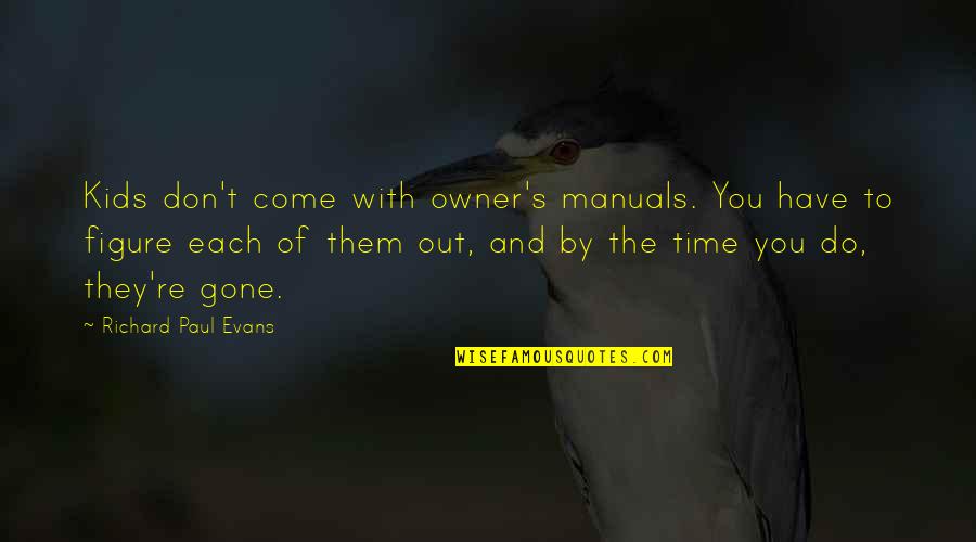 Don't Test My Love Quotes By Richard Paul Evans: Kids don't come with owner's manuals. You have