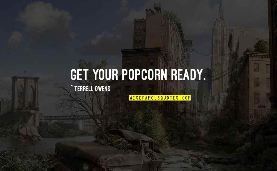 Don't Test My Love Quotes By Terrell Owens: Get your popcorn ready.