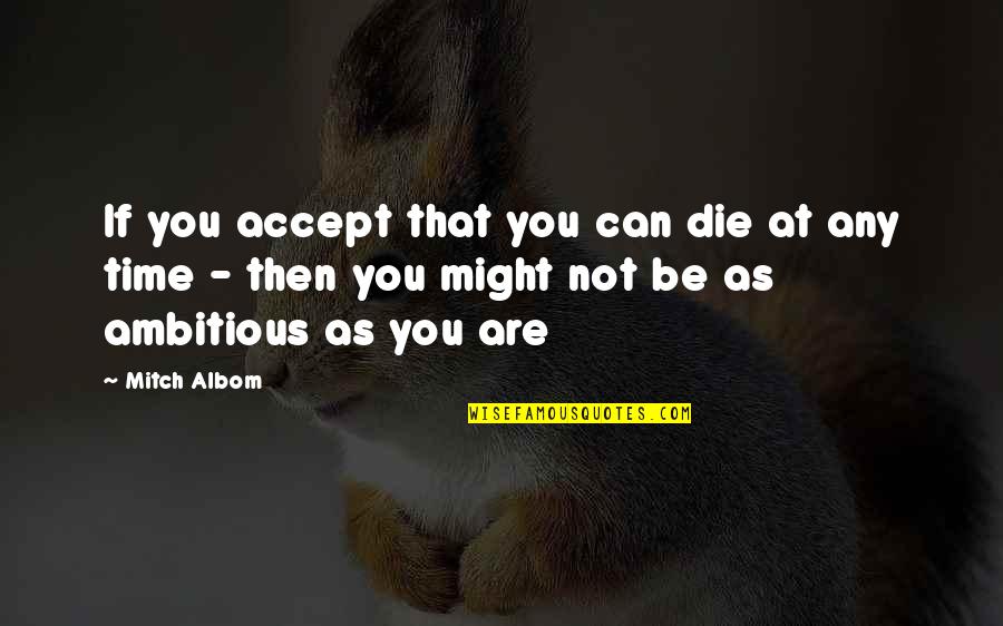 Dont Test The Patience Quotes By Mitch Albom: If you accept that you can die at