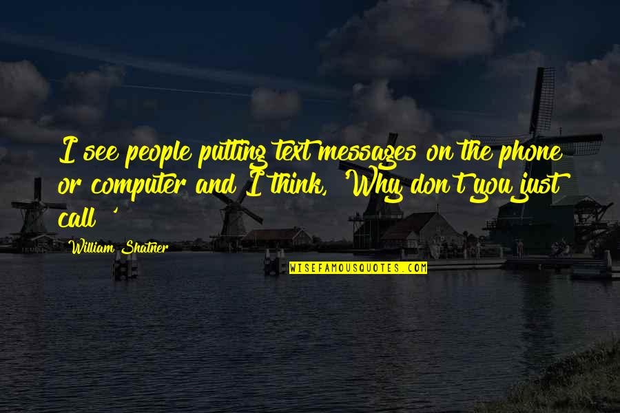 Don't Text My Phone Quotes By William Shatner: I see people putting text messages on the