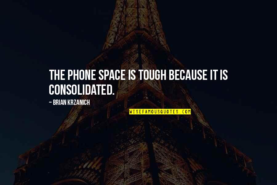 Don't Think About Him Quotes By Brian Krzanich: The phone space is tough because it is