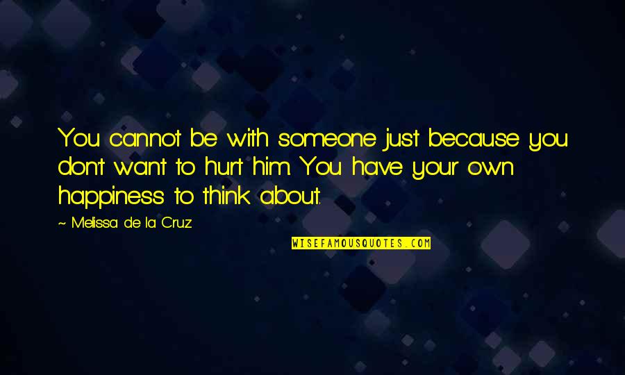 Don't Think About Him Quotes By Melissa De La Cruz: You cannot be with someone just because you