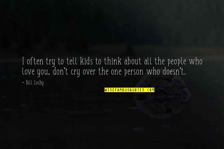 Don't Think About Love Quotes By Bill Cosby: I often try to tell kids to think Don't Think About Love Quotes By Bill Cosby: I often try to tell kids to think