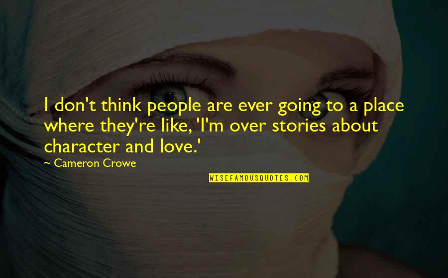 Don't Think About Love Quotes By Cameron Crowe: I don't think people are ever going to