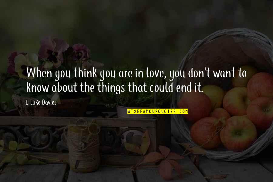 Don't Think About Love Quotes By Luke Davies: When you think you are in love, you Don't Think About Love Quotes By Luke Davies: When you think you are in love, you