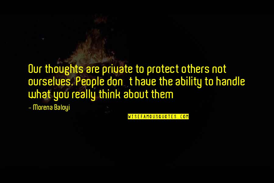 Don't Think About Others Quotes By Morena Baloyi: Our thoughts are private to protect others not