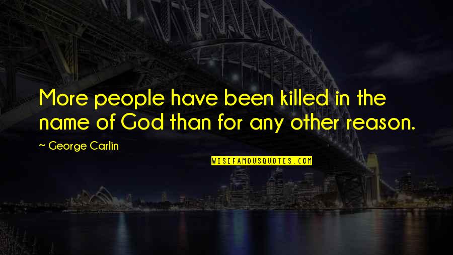 Don't Think Bad About Others Quotes By George Carlin: More people have been killed in the name