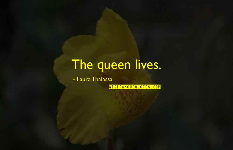 Don't Think Bad About Others Quotes By Laura Thalassa: The queen lives.