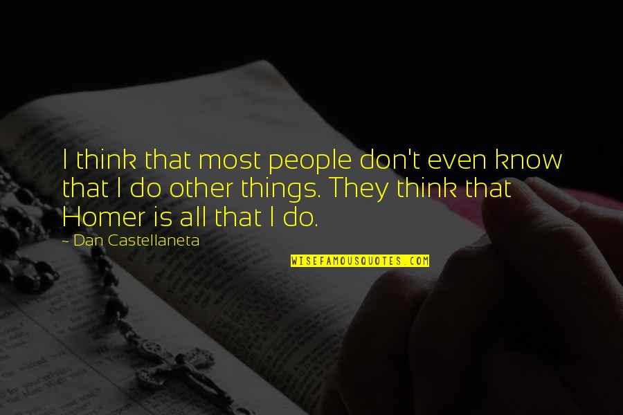 Don't Think Do Quotes By Dan Castellaneta: I think that most people don't even know