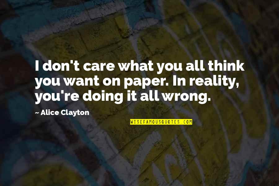 Don't Think I Care Quotes By Alice Clayton: I don't care what you all think you