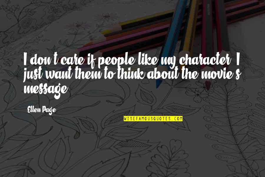 Don't Think I Care Quotes By Ellen Page: I don't care if people like my character.