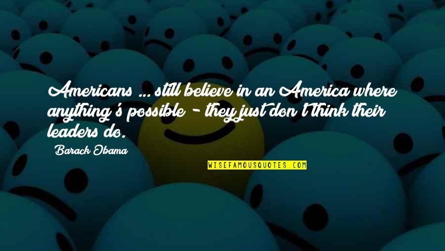 Don't Think Just Do Quotes By Barack Obama: Americans ... still believe in an America where