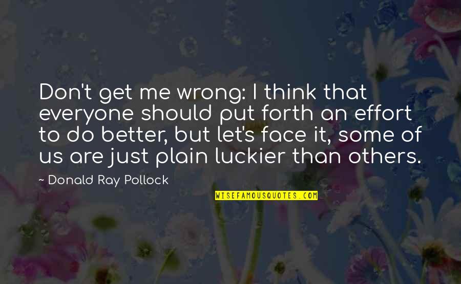 Don't Think Just Do Quotes By Donald Ray Pollock: Don't get me wrong: I think that everyone