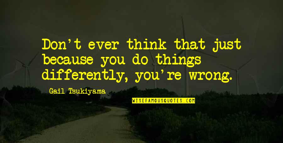 Don't Think Just Do Quotes By Gail Tsukiyama: Don't ever think that just because you do
