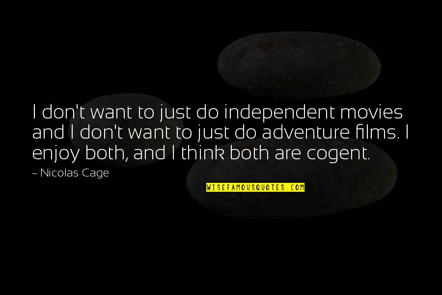 Don't Think Just Do Quotes By Nicolas Cage: I don't want to just do independent movies