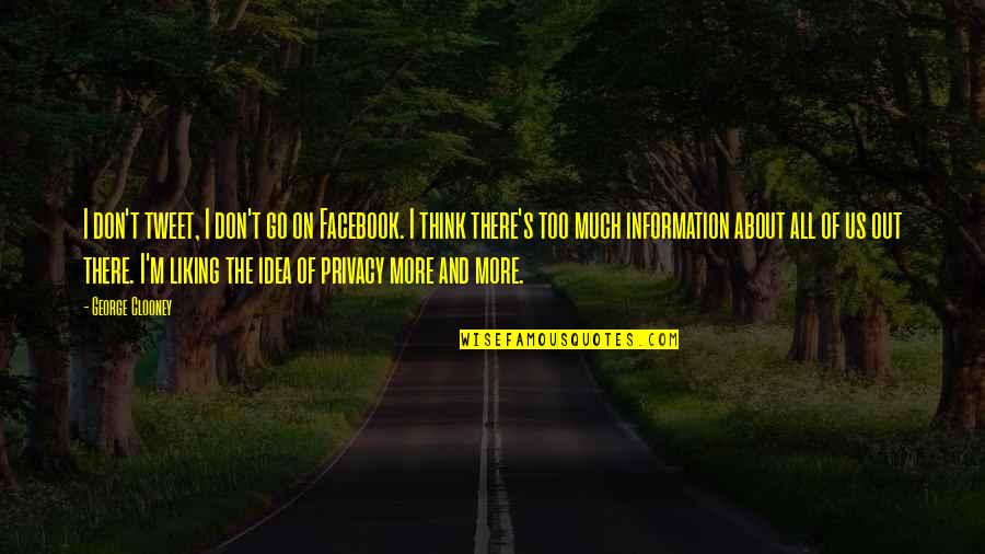 Don't Think More Quotes By George Clooney: I don't tweet, I don't go on Facebook.