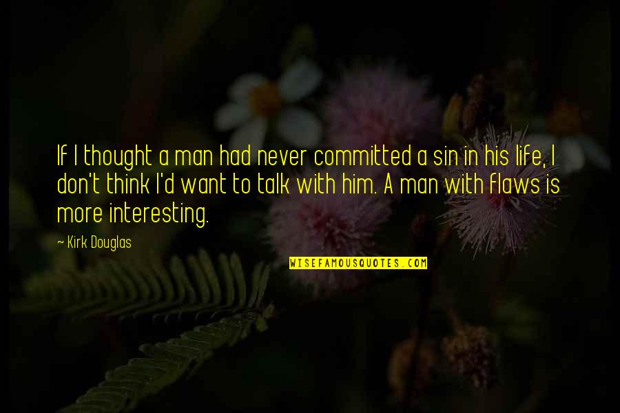 Don't Think More Quotes By Kirk Douglas: If I thought a man had never committed