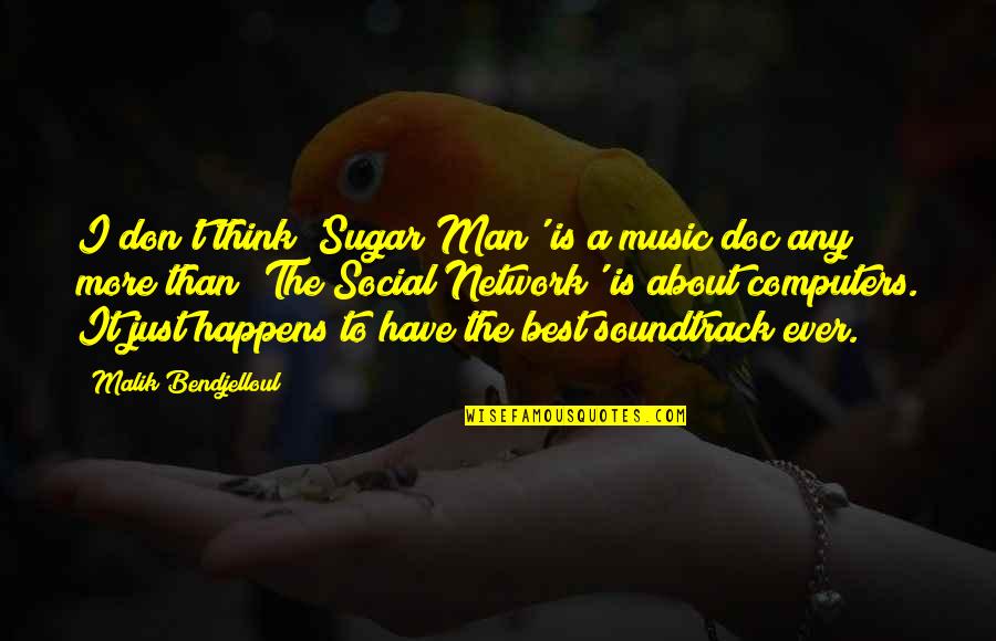 Don't Think More Quotes By Malik Bendjelloul: I don't think 'Sugar Man' is a music