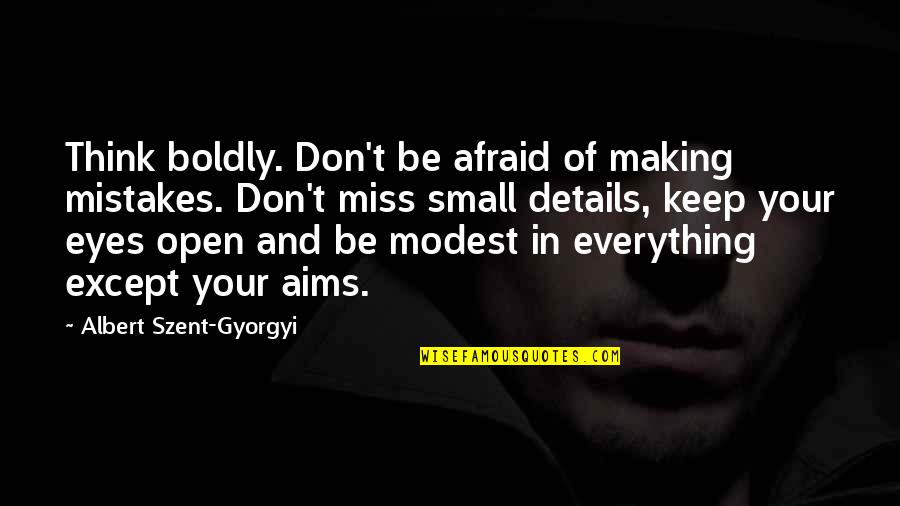 Don't Think Small Quotes By Albert Szent-Gyorgyi: Think boldly. Don't be afraid of making mistakes.