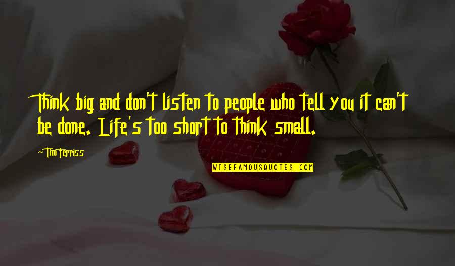 Don't Think Small Quotes By Tim Ferriss: Think big and don't listen to people who