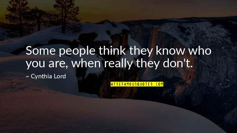 Don't Think They Know Quotes By Cynthia Lord: Some people think they know who you are,