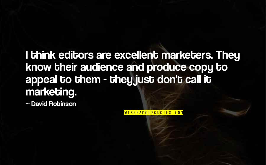 Don't Think They Know Quotes By David Robinson: I think editors are excellent marketers. They know