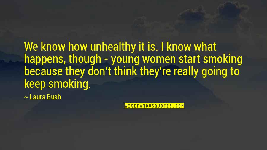 Don't Think They Know Quotes By Laura Bush: We know how unhealthy it is. I know