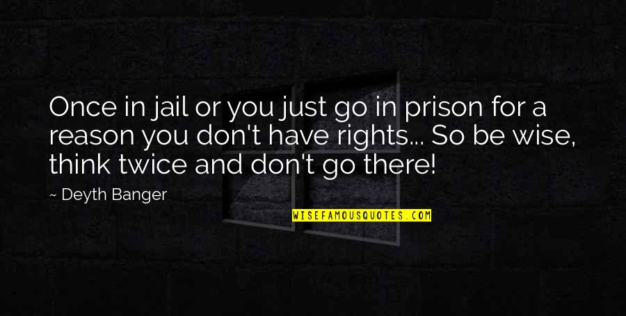Don't Think Twice Quotes By Deyth Banger: Once in jail or you just go in