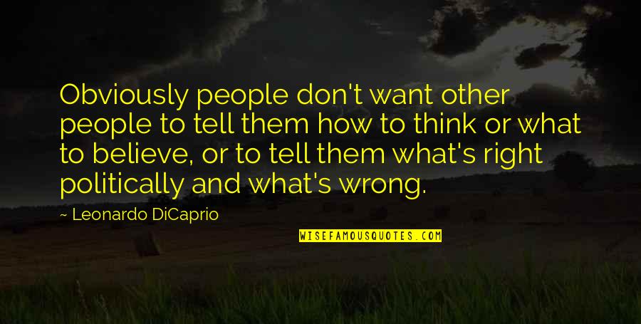 Don't Think Wrong Quotes By Leonardo DiCaprio: Obviously people don't want other people to tell