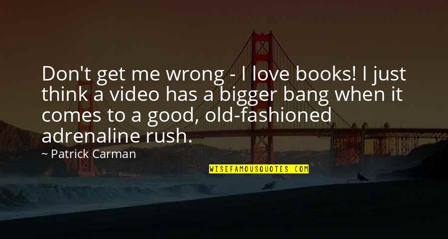 Don't Think Wrong Quotes By Patrick Carman: Don't get me wrong - I love books!