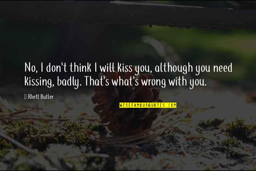 Don't Think Wrong Quotes By Rhett Butler: No, I don't think I will kiss you,